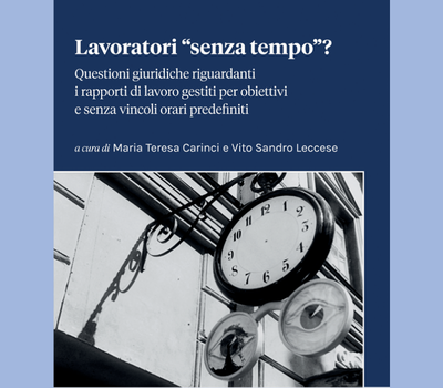 copertina_lavoratori_senza_tempo Immagine di Lavoratori senza tempo? : questioni giuridiche riguardanti i rapporti di lavoro gestiti per obiettivi e senza vincoli orari predefiniti