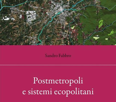 Immagine di Postmetropoli e sistemi ecopolitani: il governo del territorio nell'epoca della transizione ecologica