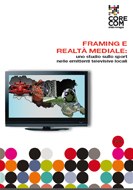 Framing e realtà mediale: uno studio sullo sport nelle emittenti televisive locali (4/2012) Framing e realtà mediale: uno studio sullo sport nelle emittenti televisive locali (4/2012)