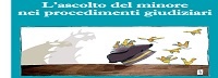 L’ascolto del minore nei procedimenti giudiziari civili e penali