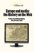 Volume 11 - Europe and media: the History on the Web (France, Great Britain, Hungary, Italy, Slovenia, Spain)