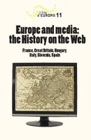 Volume 11 - Europe and media: the History on the Web (France, Great Britain, Hungary, Italy, Slovenia, Spain) Volume 11 - Europe and media: the History on the Web (France, Great Britain, Hungary, Italy, Slovenia, Spain)