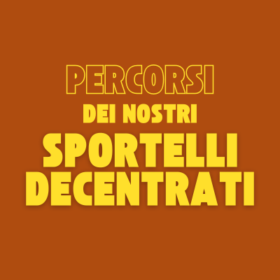Percorsi dei nostri Sportelli decentrati