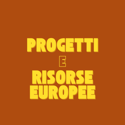 Progetti e risorse europee Progetti e risorse europee